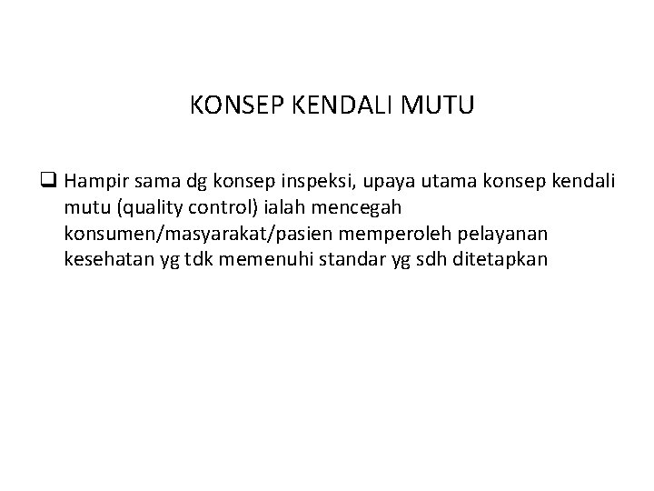 KONSEP KENDALI MUTU q Hampir sama dg konsep inspeksi, upaya utama konsep kendali mutu