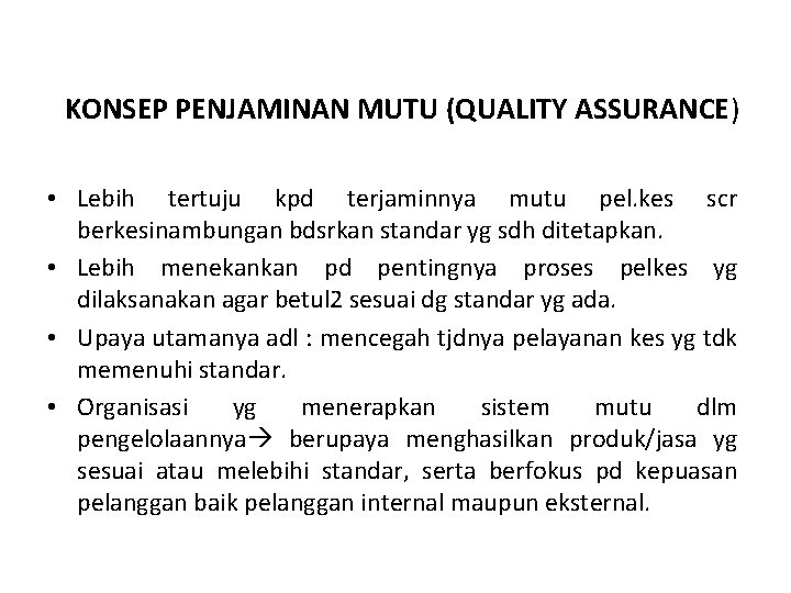 KONSEP PENJAMINAN MUTU (QUALITY ASSURANCE) • Lebih tertuju kpd terjaminnya mutu pel. kes scr