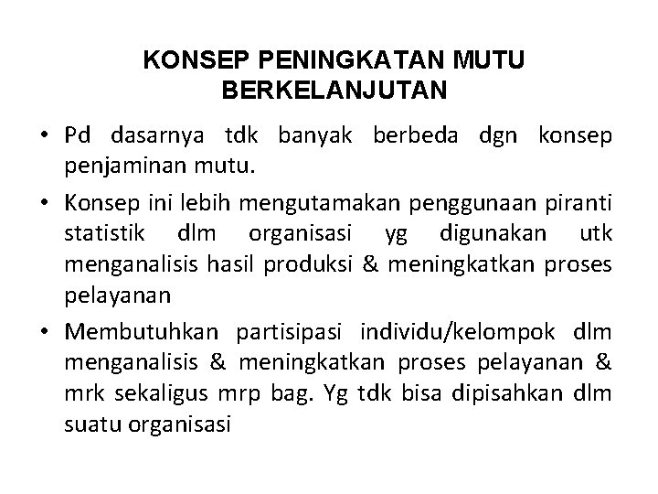 KONSEP PENINGKATAN MUTU BERKELANJUTAN • Pd dasarnya tdk banyak berbeda dgn konsep penjaminan mutu.