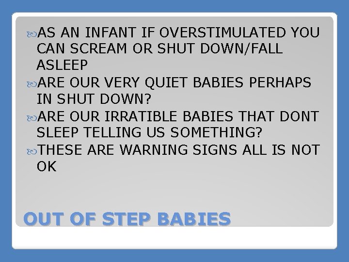  AS AN INFANT IF OVERSTIMULATED YOU CAN SCREAM OR SHUT DOWN/FALL ASLEEP ARE