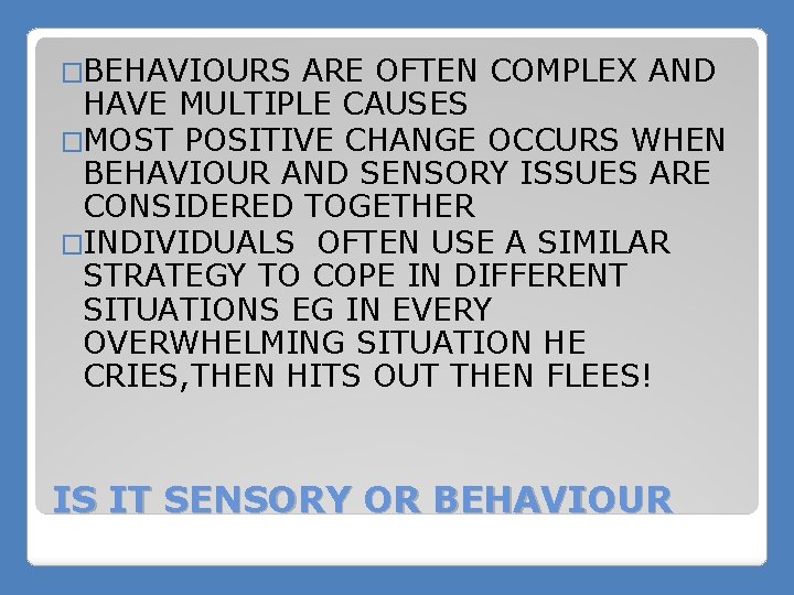 �BEHAVIOURS ARE OFTEN COMPLEX AND HAVE MULTIPLE CAUSES �MOST POSITIVE CHANGE OCCURS WHEN BEHAVIOUR