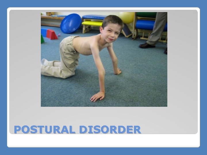 POSTURAL DISORDER 