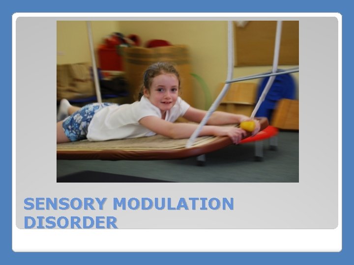 SENSORY MODULATION DISORDER 