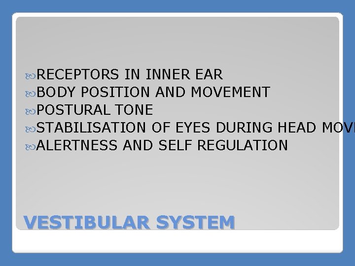  RECEPTORS IN INNER EAR BODY POSITION AND MOVEMENT POSTURAL TONE STABILISATION OF EYES