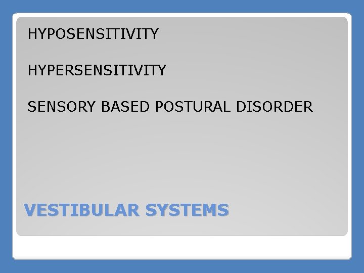 HYPOSENSITIVITY HYPERSENSITIVITY SENSORY BASED POSTURAL DISORDER VESTIBULAR SYSTEMS 