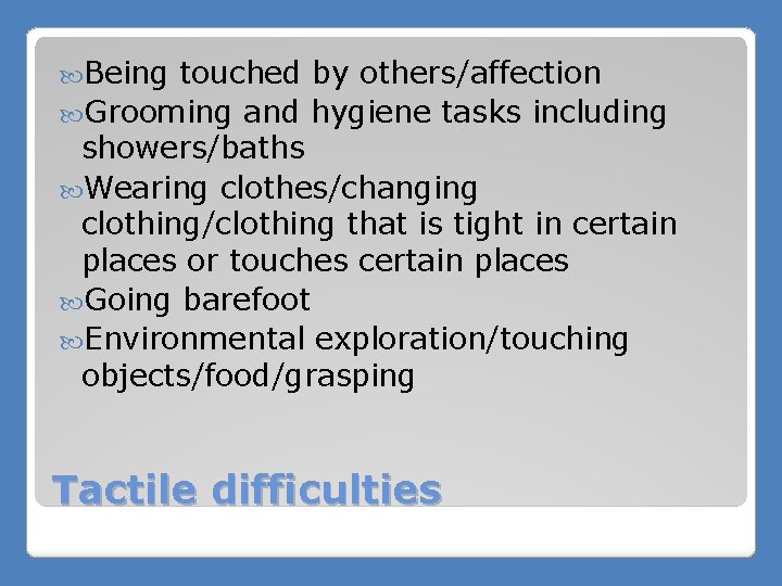  Being touched by others/affection Grooming and hygiene tasks including showers/baths Wearing clothes/changing clothing/clothing