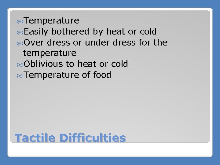  Temperature Easily bothered by heat or cold Over dress or under dress for