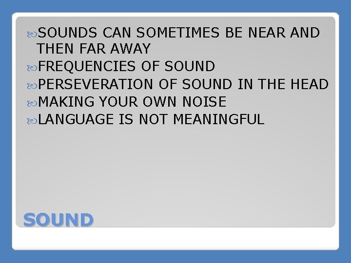  SOUNDS CAN SOMETIMES BE NEAR AND THEN FAR AWAY FREQUENCIES OF SOUND PERSEVERATION