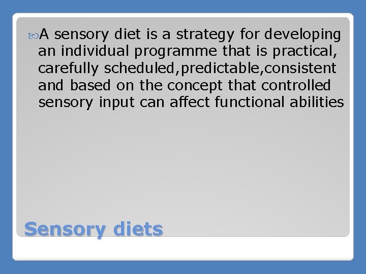  A sensory diet is a strategy for developing an individual programme that is