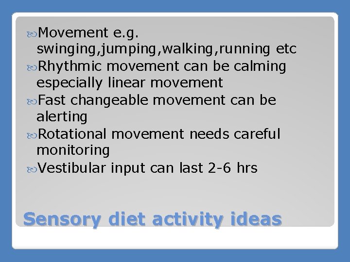  Movement e. g. swinging, jumping, walking, running etc Rhythmic movement can be calming