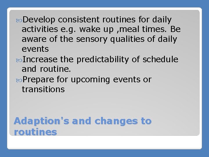  Develop consistent routines for daily activities e. g. wake up , meal times.