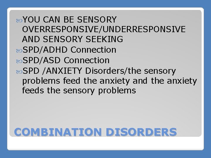  YOU CAN BE SENSORY OVERRESPONSIVE/UNDERRESPONSIVE AND SENSORY SEEKING SPD/ADHD Connection SPD/ASD Connection SPD