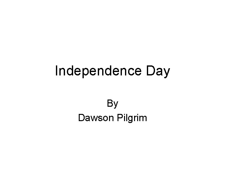 Independence Day By Dawson Pilgrim 