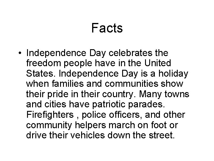 Facts • Independence Day celebrates the freedom people have in the United States. Independence