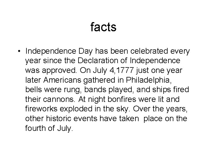 facts • Independence Day has been celebrated every year since the Declaration of Independence
