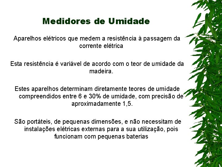 Medidores de Umidade Aparelhos elétricos que medem a resistência à passagem da corrente elétrica