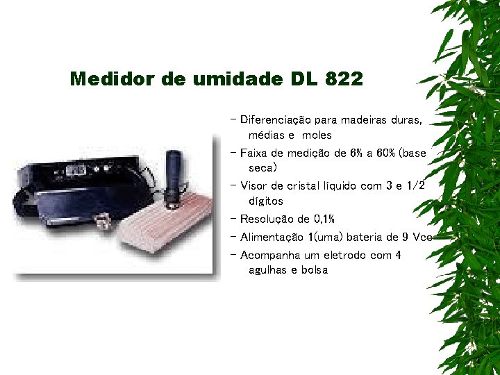 Medidor de umidade DL 822 - Diferenciação para madeiras duras, médias e moles -