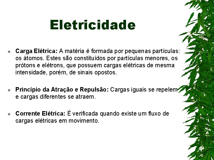 Eletricidade Carga Elétrica: A matéria é formada por pequenas partículas: os átomos. Estes são