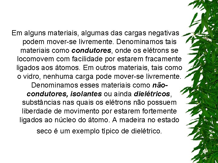 Em alguns materiais, algumas das cargas negativas podem mover-se livremente. Denominamos tais materiais como