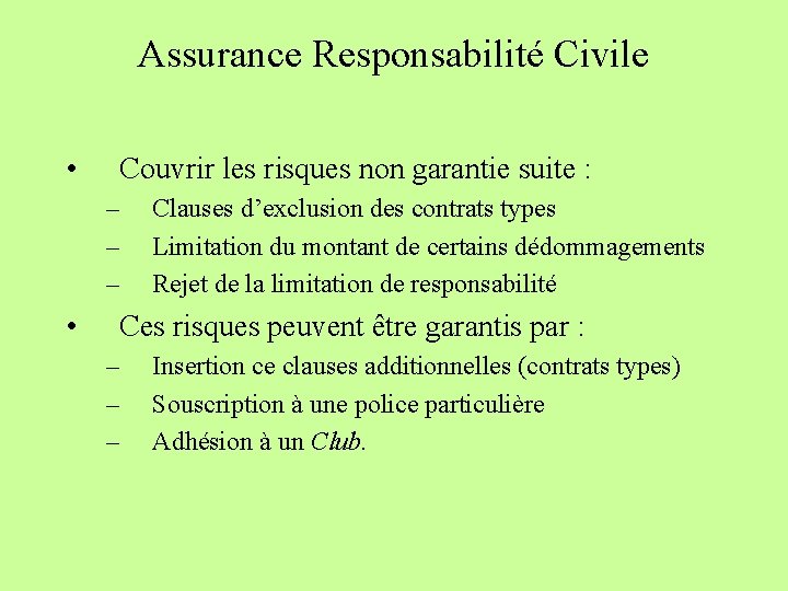 Assurance Responsabilité Civile • Couvrir les risques non garantie suite : – – –