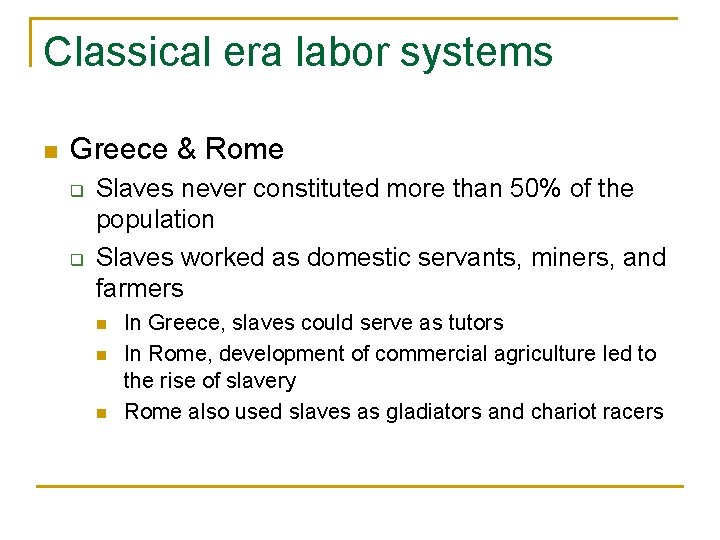 Classical era labor systems n Greece & Rome q q Slaves never constituted more