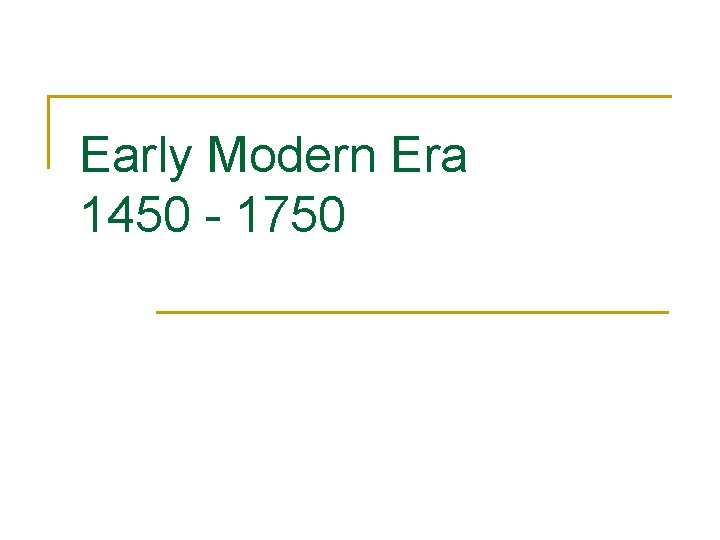 Early Modern Era 1450 - 1750 