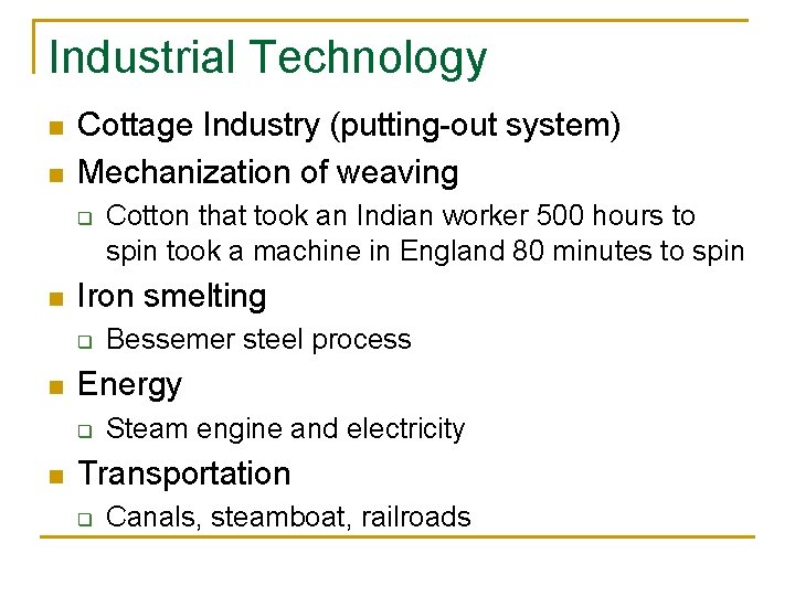 Industrial Technology n n Cottage Industry (putting-out system) Mechanization of weaving q n Iron