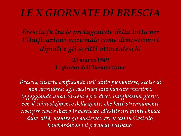 LE X GIORNATE DI BRESCIA Brescia fu tra le protagoniste della lotta per l’Unificazione