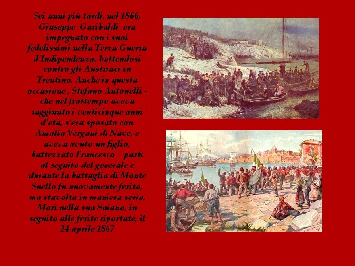 Sei anni più tardi, nel 1866, Giuseppe Garibaldi era impegnato con i suoi fedelissimi