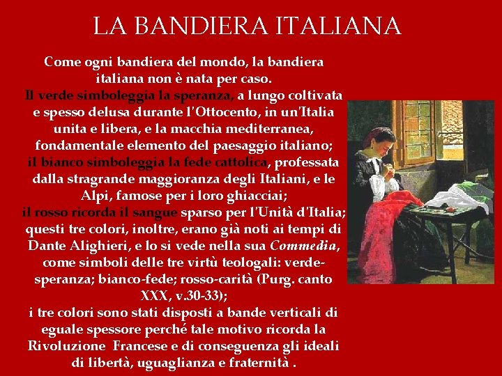 LA BANDIERA ITALIANA Come ogni bandiera del mondo, la bandiera italiana non è nata