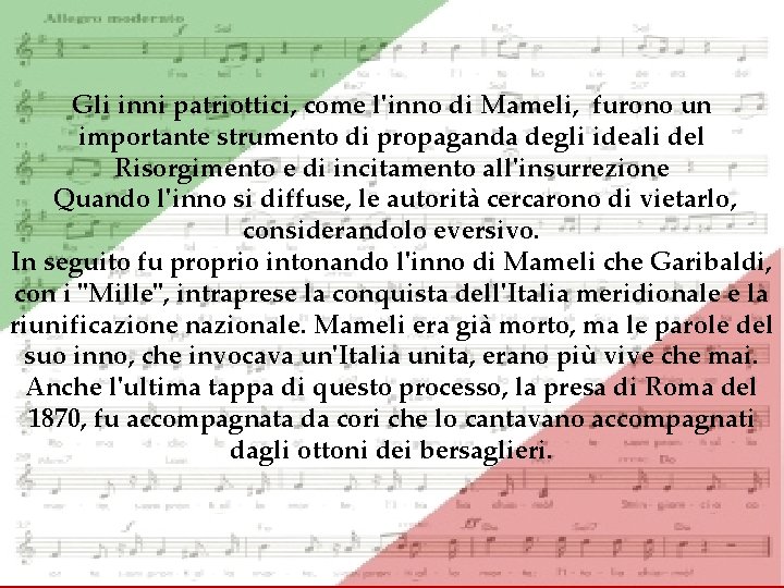 Gli inni patriottici, come l'inno di Mameli, furono un importante strumento di propaganda degli