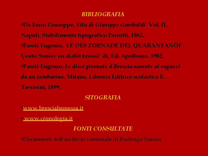 BIBLIOGRAFIA • Da Forio Giuseppe, Vita di Giuseppe Garibaldi Vol. II, Napoli, Stabilimento tipografico