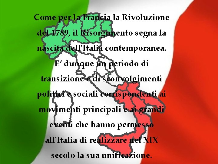 Come per la Francia la Rivoluzione del 1789, il Risorgimento segna la nascita dell'Italia