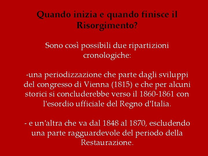 Quando inizia e quando finisce il Risorgimento? Sono così possibili due ripartizioni cronologiche: -una