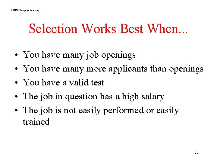 © 2010 Cengage Learning Selection Works Best When. . . • • • You