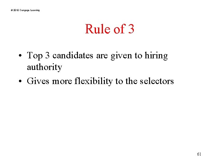 © 2010 Cengage Learning Rule of 3 • Top 3 candidates are given to