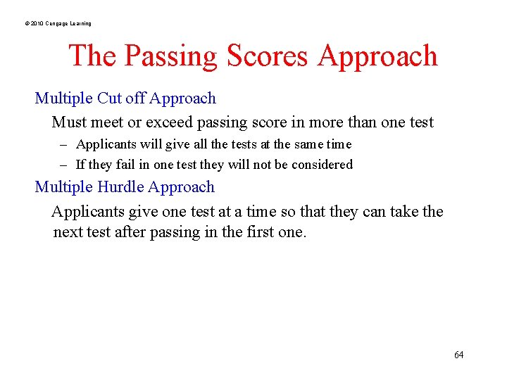 © 2010 Cengage Learning The Passing Scores Approach Multiple Cut off Approach Must meet
