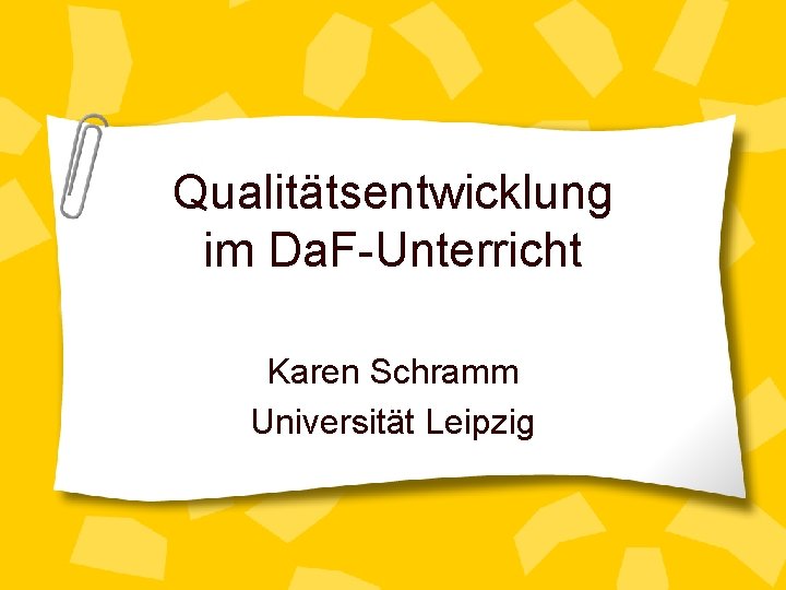 Qualitätsentwicklung im Da. F-Unterricht Karen Schramm Universität Leipzig 