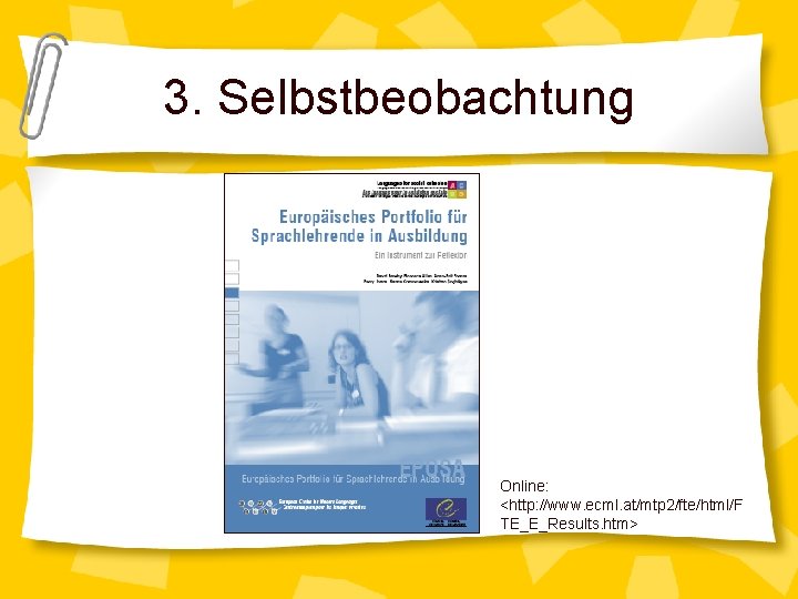 3. Selbstbeobachtung Online: <http: //www. ecml. at/mtp 2/fte/html/F TE_E_Results. htm> 