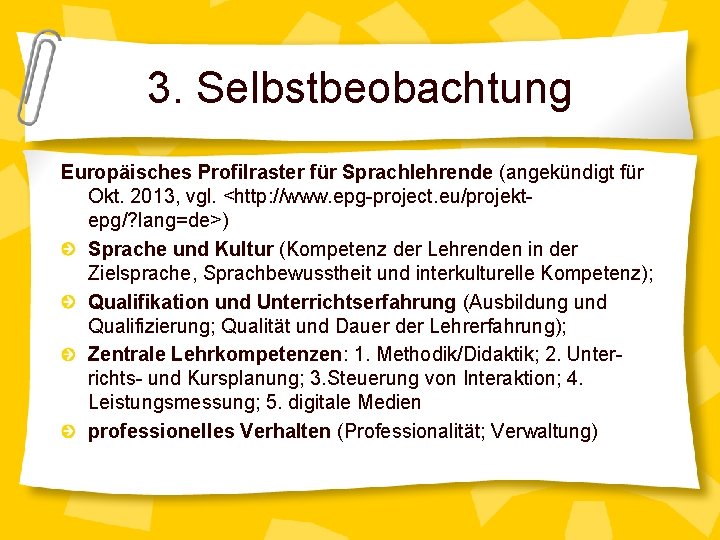 3. Selbstbeobachtung Europäisches Profilraster für Sprachlehrende (angekündigt für Okt. 2013, vgl. <http: //www. epg-project.