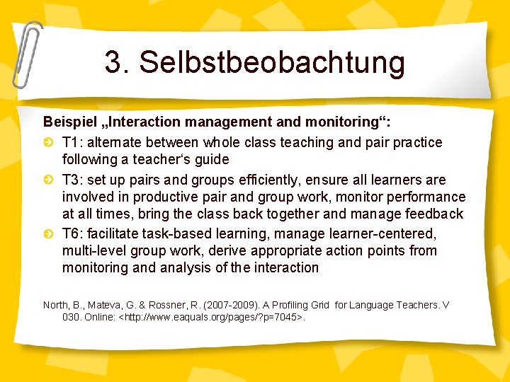 3. Selbstbeobachtung Beispiel „Interaction management and monitoring“: T 1: alternate between whole class teaching