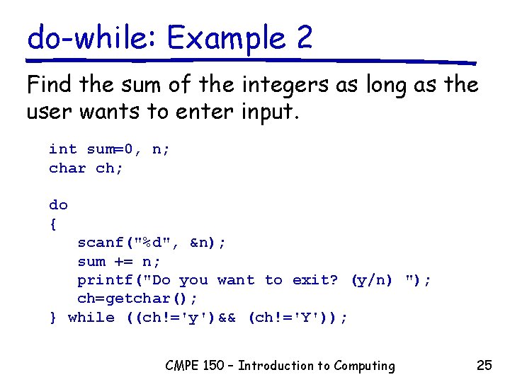 do-while: Example 2 Find the sum of the integers as long as the user do-while: Example 2 Find the sum of the integers as long as the user