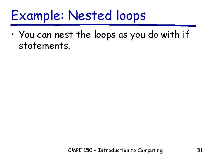 Example: Nested loops • You can nest the loops as you do with if Example: Nested loops • You can nest the loops as you do with if