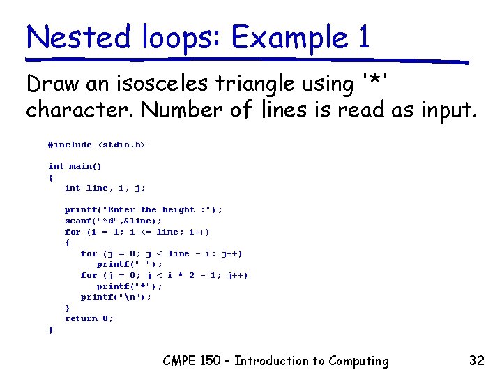 Nested loops: Example 1 Draw an isosceles triangle using '*' character. Number of lines Nested loops: Example 1 Draw an isosceles triangle using '*' character. Number of lines