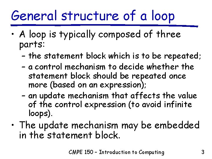 General structure of a loop • A loop is typically composed of three parts: General structure of a loop • A loop is typically composed of three parts: