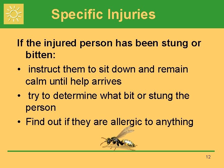 Specific Injuries If the injured person has been stung or bitten: • instruct them