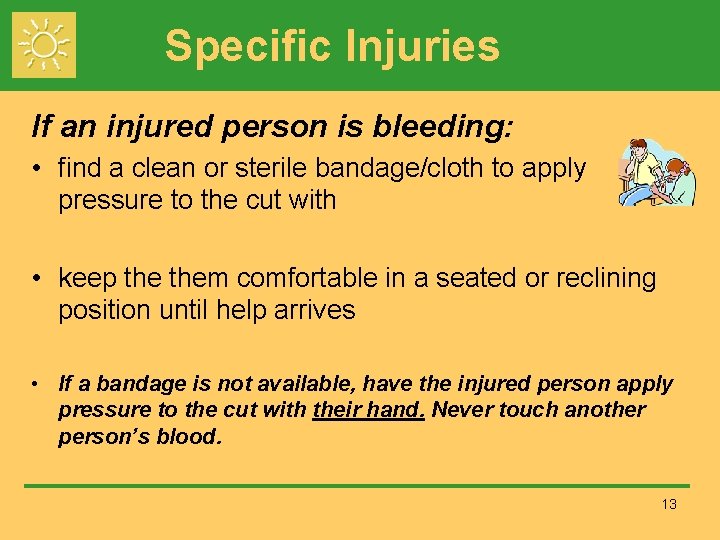 Specific Injuries If an injured person is bleeding: • find a clean or sterile