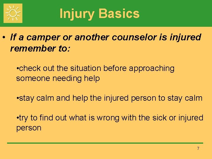 Injury Basics • If a camper or another counselor is injured remember to: •