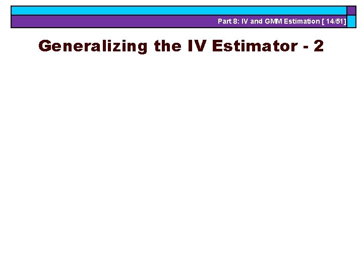 Part 8: IV and GMM Estimation [ 14/51] Generalizing the IV Estimator - 2