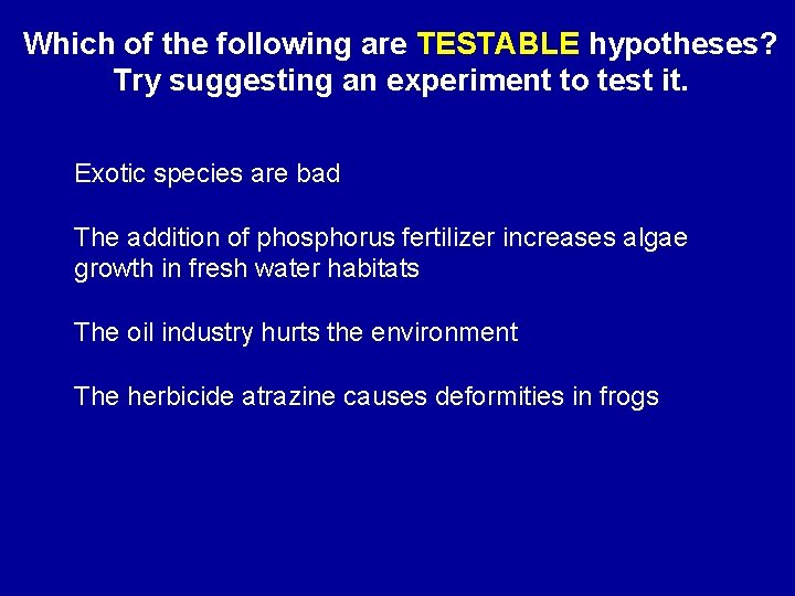 Which of the following are TESTABLE hypotheses? Try suggesting an experiment to test it.